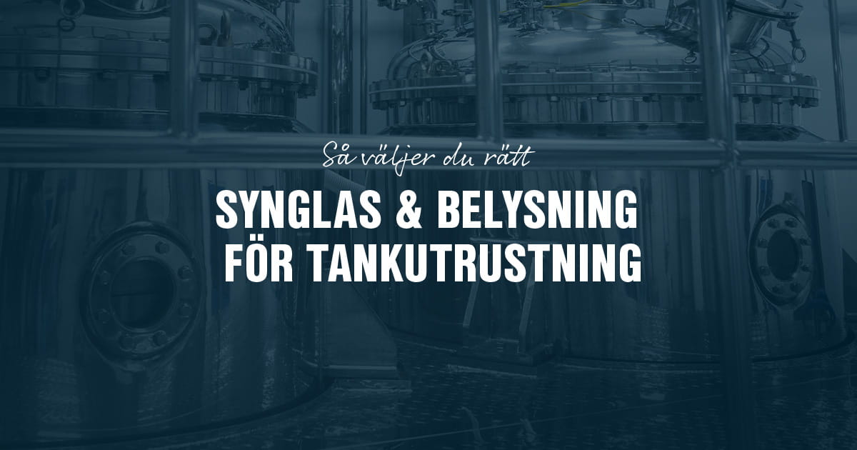 Så väljer du rätt synglas och belysning för tankutrustning